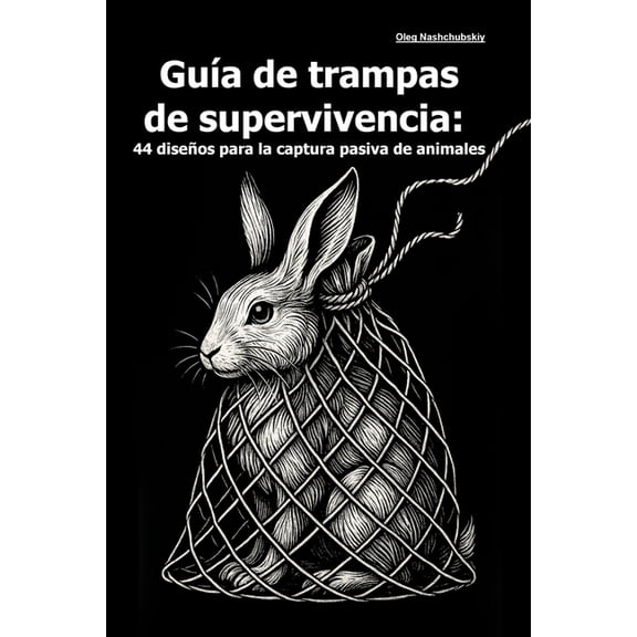Gua de trampas de supervivencia: 44 diseos para la captura pasiva de animales, (Paperback)
