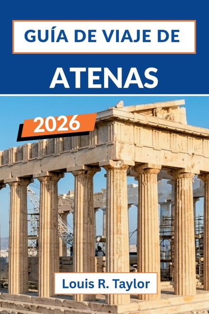 GuÃ­a de viaje de Atenas 2026: Ruinas antiguas, sabores modernos y un recorrido por las islas desde la capital histÃ³rica , (Paperback)