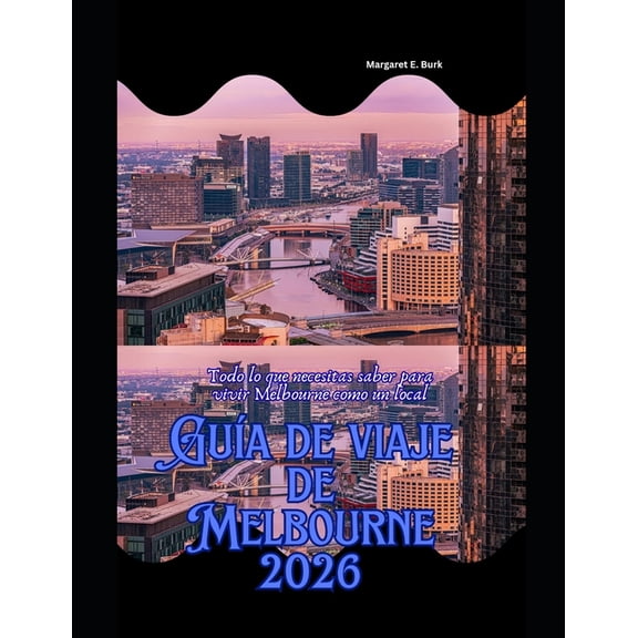 Worldsmart Travel Guide Series 2026 Gua de viaje de Melbourne 2026: Todo lo que necesitas saber para vivir Melbourne como un local, Book 70, (Paperback)