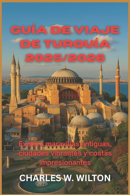 GuÃ­a de viaje de TurquÃ­a 2025/2026: Explora maravillas antiguas, ciudades vibrantes y costas impresionantes, (Paperback)