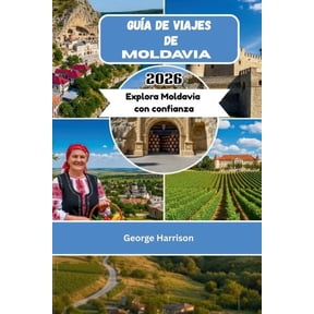 Guía de viajes de Moldavia 2026: Explora Moldavia con confianza, (Paperback)