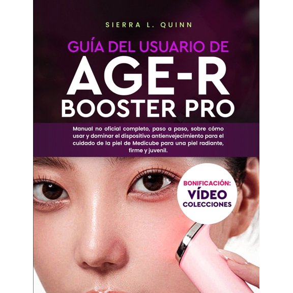 Gua del Usuario de Age-R Booster Pro: Manual no oficial completo, paso a paso, sobre cmo usar y dominar el dispositivo, (Paperback)