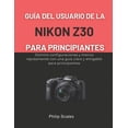 thumbnail image 1 of GuÃ­a del Usuario de la Nikon Z30 Para Principiantes: Domine configuraciones y menÃºs rÃ¡pidamente con una guÃ­a clara y ami, (Paperback), 1 of 1