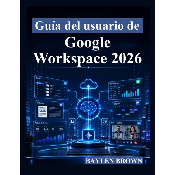 Gua del usuario de Google Workspace 2026: Un manual completo paso a paso para Gmail, Docs, Sheets, Gemini AI, colaborac, (Paperback)