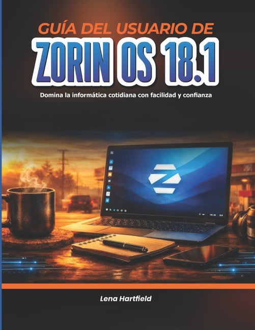 GuÃ­a del usuario de Zorin OS 18.1: Domina la informÃ¡tica cotidiana con facilidad y confianza, (Paperback)