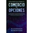 thumbnail image 1 of Guía práctica sobre el comercio de opciones : el curso completo y fácil para principiantes para ganar dinero en el comercio de opciones, incluso si nunca antes ha comprado una acción (Paperback), 1 of 1