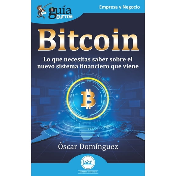 GuaBurros: Bitcoin: Lo que necesitas saber sobre el nuevo sistema financiero que viene, (Paperback)