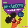 thumbnail image 1 of GuÃ­as de Personajes de Sesame Street (R) Agradecer Con Gabrielle (Being Thankful with Gabrielle): Un Libro Sobre La Gratitud (a Book about Gratitude), (Paperback), 1 of 1