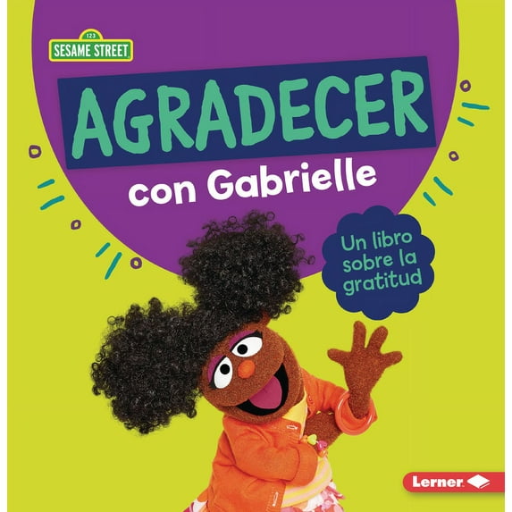 GuÃas de Personajes de Sesame Street (R) Agradecer Con Gabrielle (Being Thankful with Gabrielle): Un Libro Sobre La Gratitud (a Book about Gratitude), (Paperback)