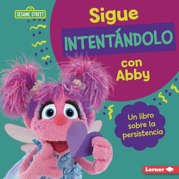 Guas de Personajes de Sesame Street (R) Sigue Intentndolo Con Abby (Keep Trying with Abby): Un Libro Sobre La Persistencia (a Book about Persistence), (Hardcover)
