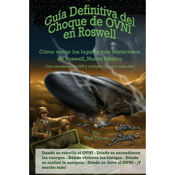 Gua Definitiva del Choque de OVNI en Roswell: Cmo visitar los lugares ms misteriosos de Roswell, Nuevo Mxico, (Paperback)