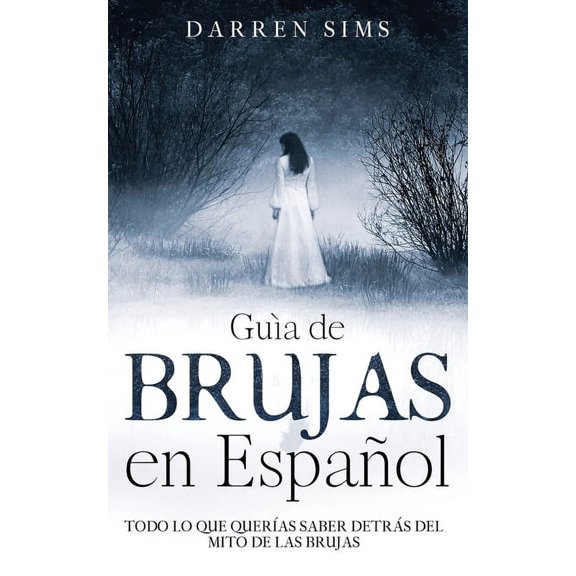Gua de Brujas en Espaol: Todo lo que Queras Saber Detrs del Mito de las Brujas, (Paperback)