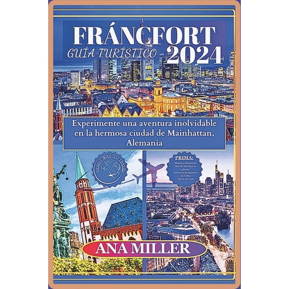 Gua de viaje de Frncfort 2024: Vive una aventura inolvidable en la hermosa ciudad de Mainhattan, Alemania, (Paperback)