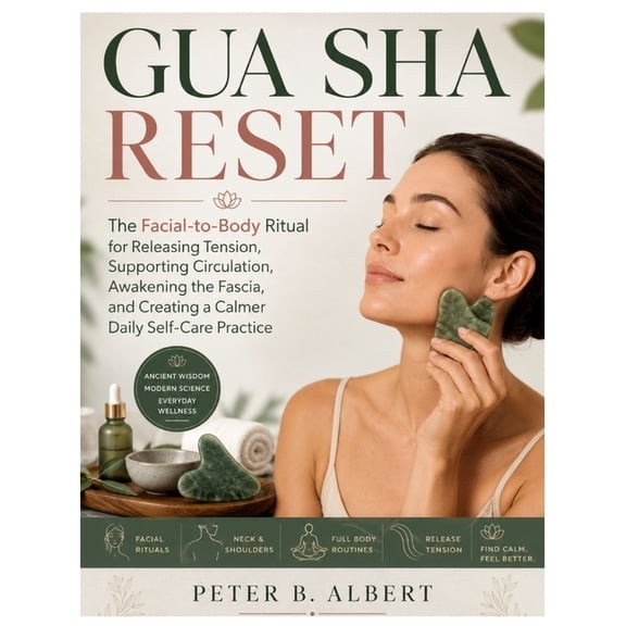 Gua Sha Reset: The Facial-to-Body Ritual for Releasing Tension, Supporting Circulation, Awakening the Fascia, and Creati, (Paperback)