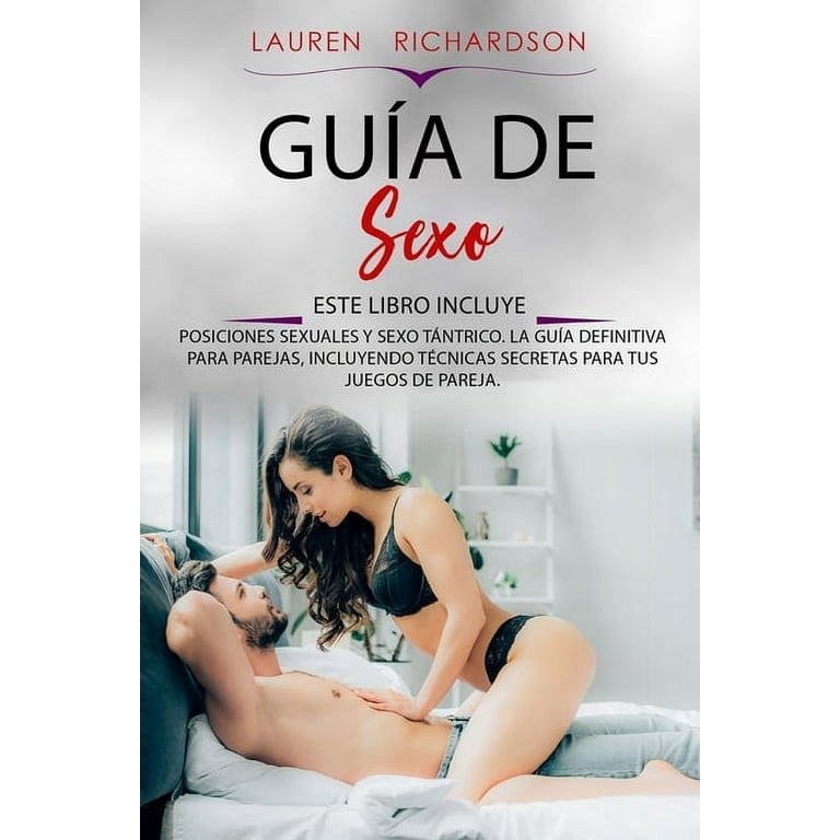 Gua de Sexo: Este Libro Incluye: Posiciones Sexuales Y Sexo Tntrico. La Gua  Definitiva Para Parejas, Incluyendo Tcnicas Secretas Para Tus Juegos de  Pareja (Paperback) 