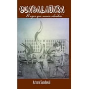 Guadalajara El Ayer Que Nunca Olvidare, Hardcover