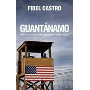 Pre-Owned Guantanamo : Why the Illegal US Base Should Be Returned to Cuba (Paperback) 9780980429251
