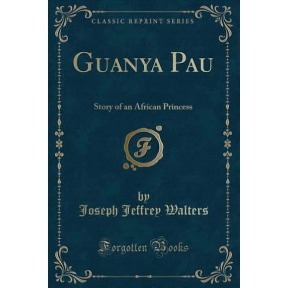 Guanya Pau : Story of an African Princess (Classic Reprint)