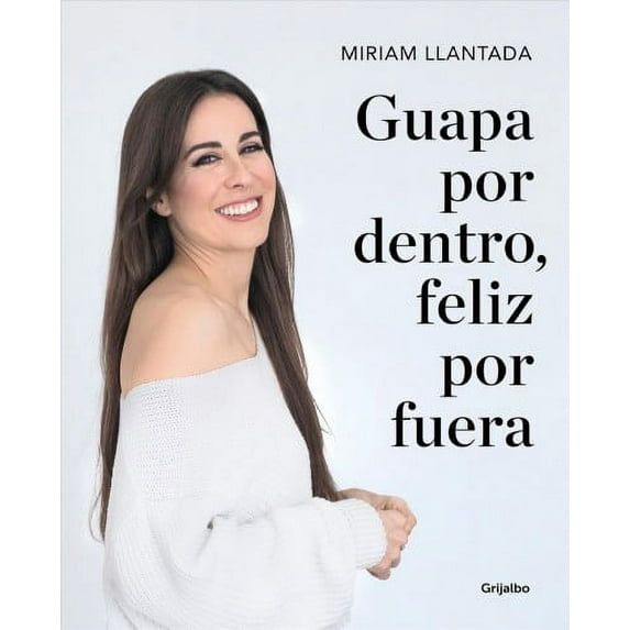 Guapa Por Dentro, Feliz Por Fuera: La Ciencia Tras El Bienestar Y La Belleza / Beautiful on the Inside, Happy on the Outside: The Science Behind Wellness (Paperback)