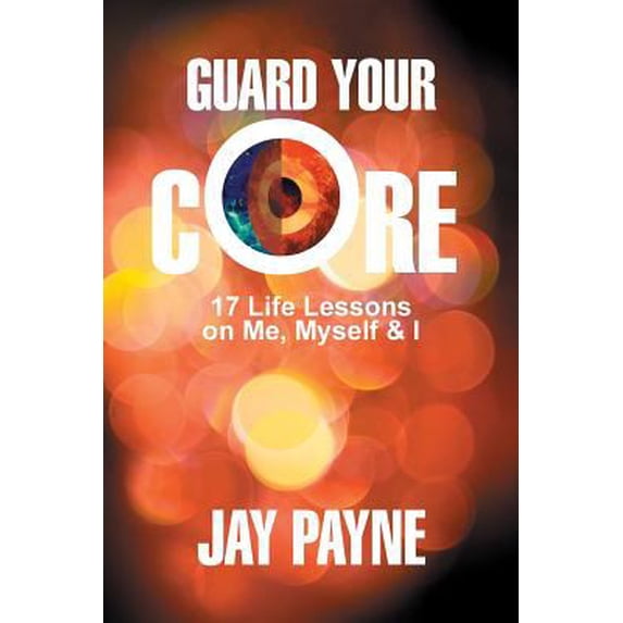 Pre-Owned Guard Your Core: 17 Life Lessons on Me, Myself and I (Paperback) 0996716297 9780996716291