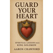 Guard Your Heart Spiritual Lessons from King Solomon, Paperback