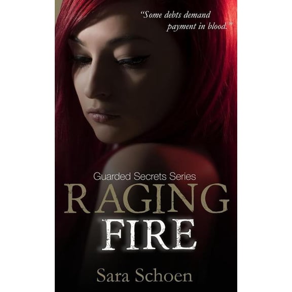 Raging Fire Guarded Secrets Paperback 1534636501 9781534636507 Sara Schoen