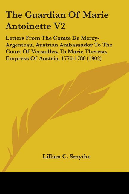 The Guardian Of Marie Antoinette V2 : Letters From The Comte De Mercy ...