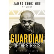 Guardian of the Streets James Cook MBE, My Story Hardcover