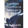thumbnail image 1 of Guardianes Cu&amp;#xe1;nticos: La Batalla por la Realidad, (Paperback), 1 of 1