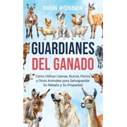 Guardianes del ganado C mo utilizar llamas, burros, perros y otros animales para salvaguardar su reba o y su propiedad, Hardcover