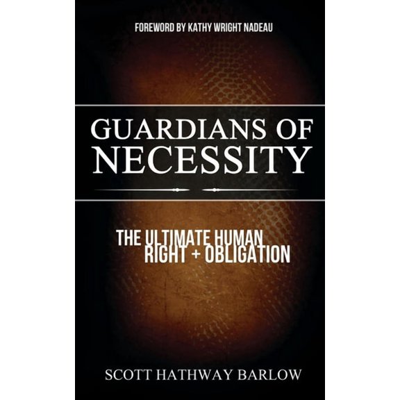 Guardians of Necessity: The Ultimate Human Right and Obligation, (Paperback)