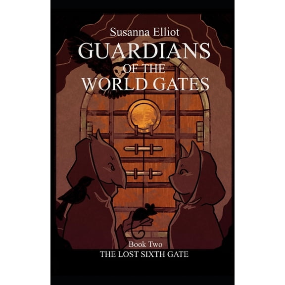 World Gates Mysteries Guardians of the World Gates: The Lost Sixth Gate: (Adventures of Jill and Jay Book Two), Book 2, (Paperback)