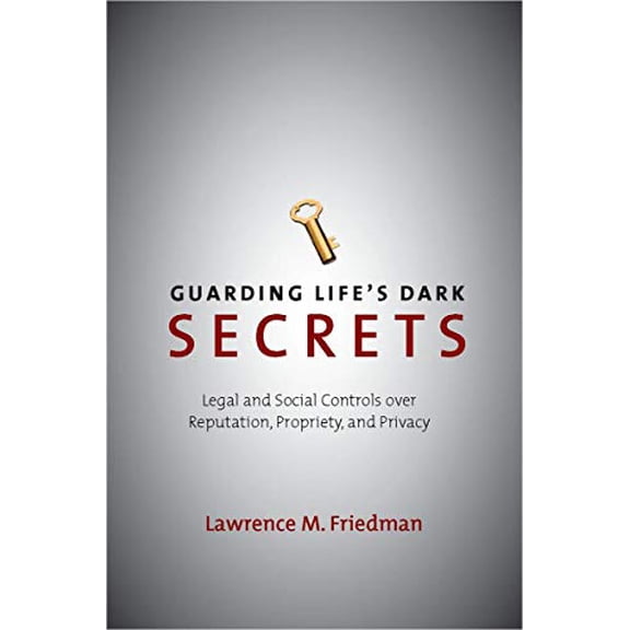 Pre-Owned Guarding Life's Dark Secrets : Legal and Social Controls over Reputation, Propriety, and Privacy (Hardcover)