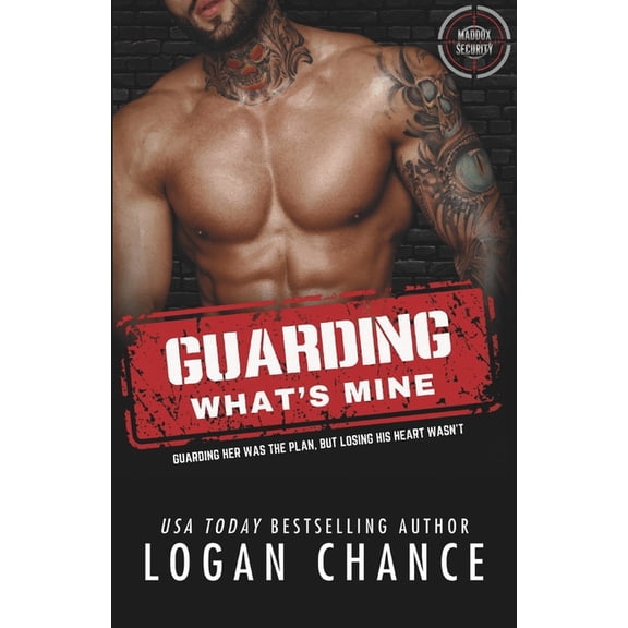 The Maddox Alpha Team Guarding What's Mine: A Forced Proximity Bodyguard Romance, Book 3, (Paperback)