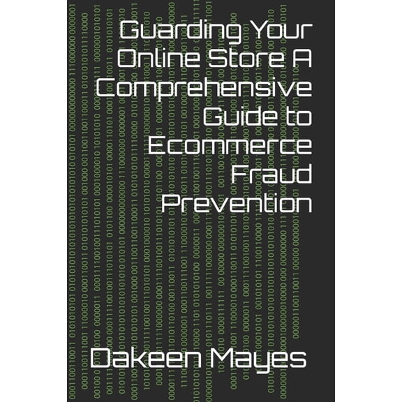 Guarding Your Online Store A Comprehensive Guide to Ecommerce Fraud Prevention, (Paperback)