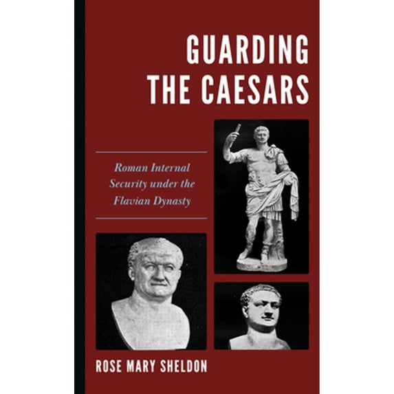 Pre-Owned Guarding the Caesars: Roman Internal Security under the Flavian Dynasty (Paperback) by Rose Mary Sheldon