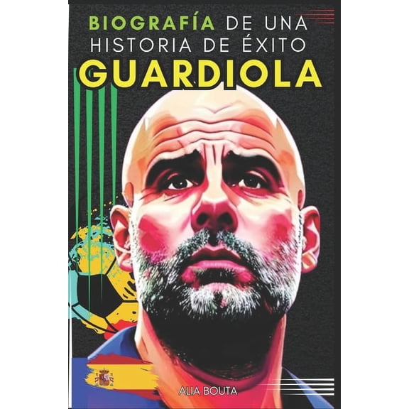 Guardiola: Biografa de una historia de xito (Paperback)