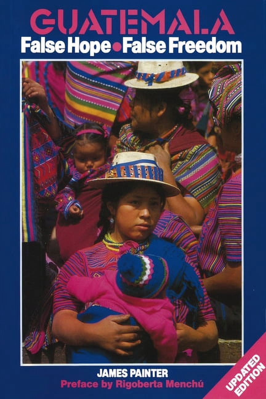 Guatemala: False Hope False Freedom 2nd Edition (Hardcover)