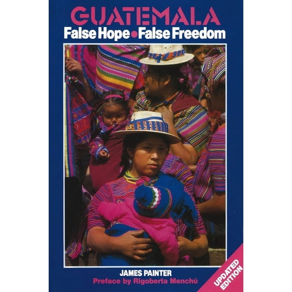 Guatemala: False Hope False Freedom 2nd Edition (Hardcover)