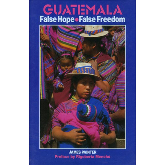 Pre-Owned Guatemala: False Hope False Freedom (Paperback) 0906156319 9780906156315