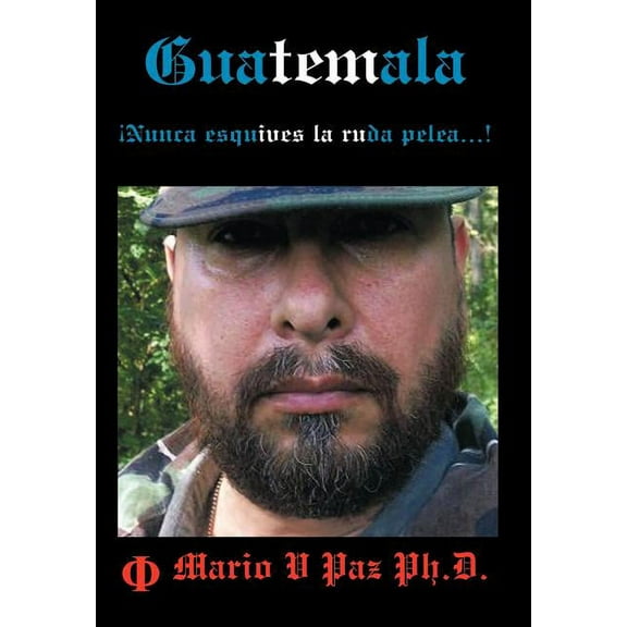 Guatemala: ?Nunca esquives la ruda pelea?! / Guatemala: Never Avoid the Rough Battles?! : La Ultima L?nea De Defensa / the Ultimate Line of Defense