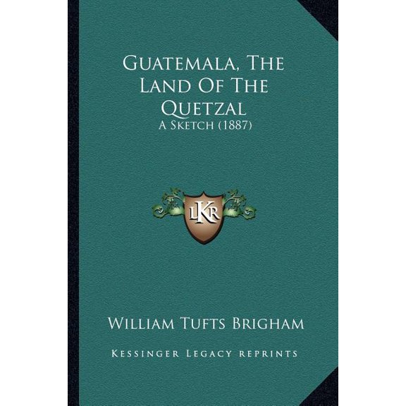 Guatemala, The Land Of The Quetzal : A Sketch (1887) (Paperback)