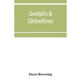 thumbnail image 1 of Guelphs & Ghibellines: a short history of mediaeval Italy from 1250-1409 (Paperback) by Oscar Browning, 1 of 1