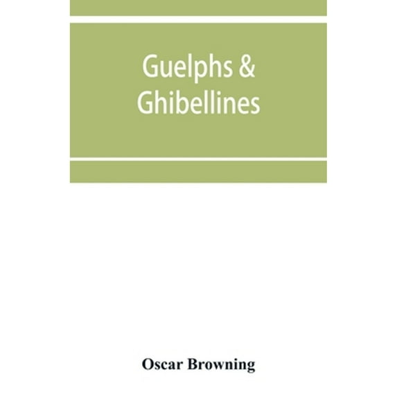 Guelphs & Ghibellines: a short history of mediaeval Italy from 1250-1409 (Paperback) by Oscar Browning