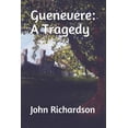 thumbnail image 1 of Guenevere: A Tragedy Paperback 1079298827 9781079298826 John Richardson, 1 of 1