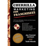 Guerilla Marketing Press: Guerrilla Marketing for Franchisees: 125 Proven Strategies, Tactics and Techniques to Increase Your Profits (Paperback)