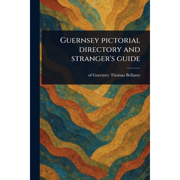 Guernsey Pictorial Directory and Stranger's Guide, (Paperback)