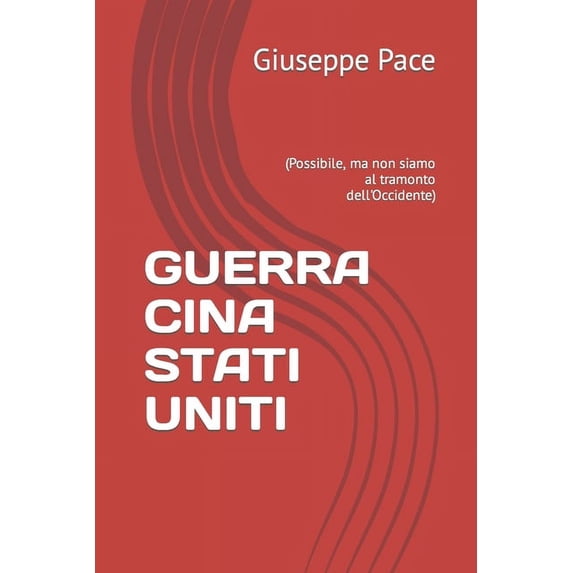 Guerra Fredda E Calda Guerra Cina Stati Uniti: (Possibile, ma non siamo al tramonto dell'Occidente), (Paperback)
