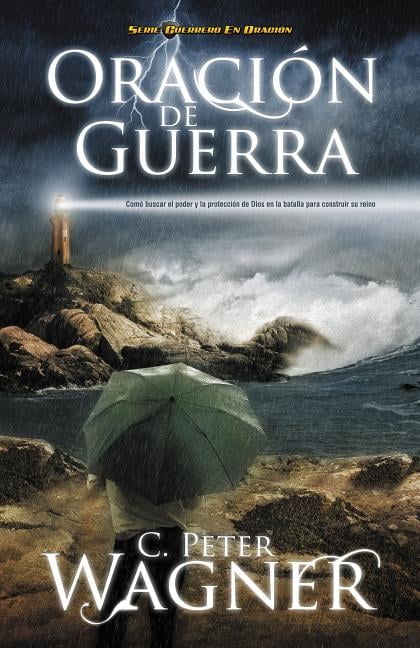 Guerrero en Oracion Los Oracion de Guerra: Como Buscar el Poder y la Proteccion de Dios en la Batalla Para Construir su Reino = Warfare Pray, (Paperback)