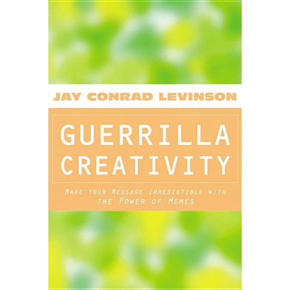 Guerrilla Creativity: Make Your Message Irresistible with the Power of Memes (Paperback)